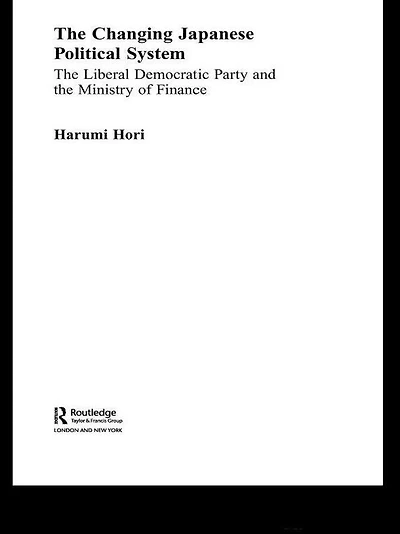the Changing Japanese Political System: Liberal Democratic Party and Ministry of Finance
