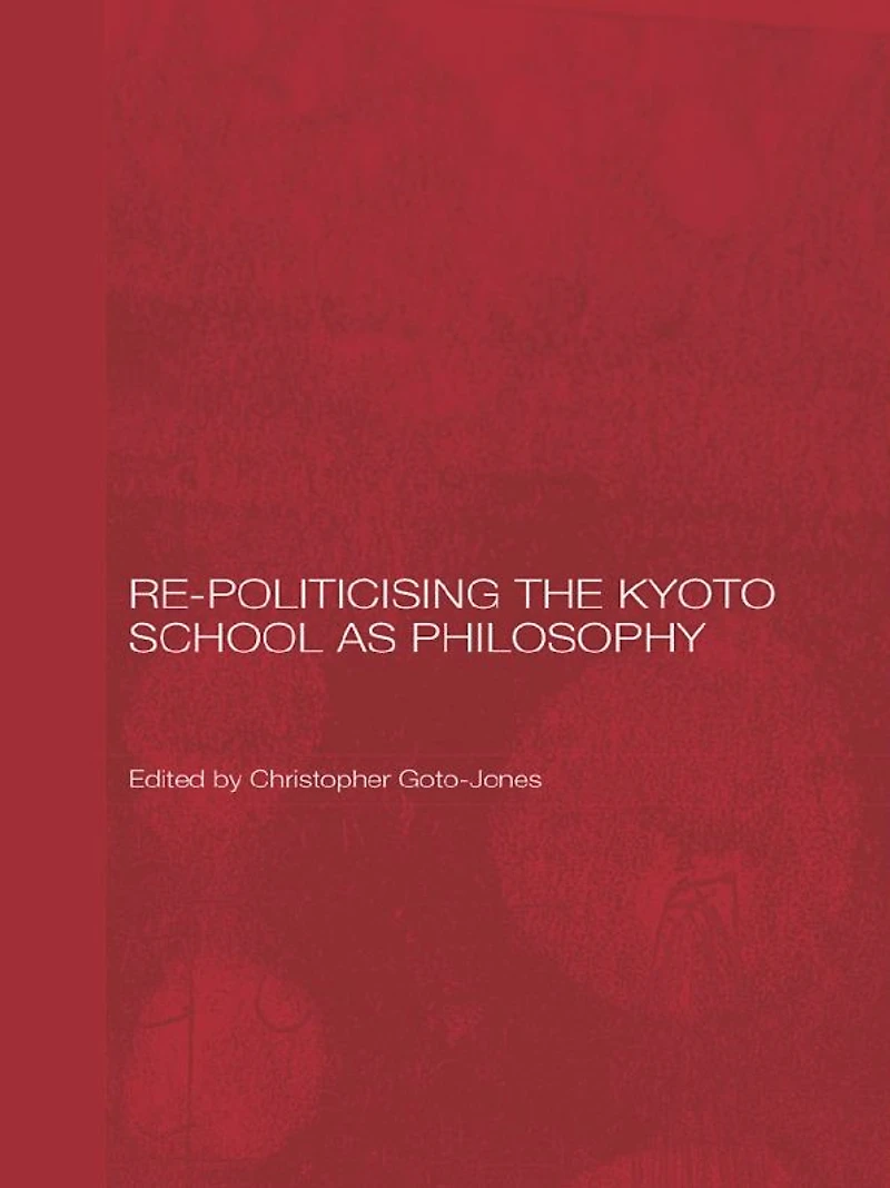Re-Politicising the Kyoto School as Philosophy