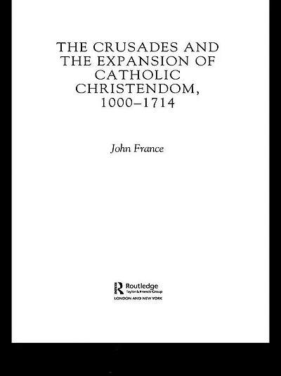 the Crusades and Expansion of Catholic Christendom, 1000-1714