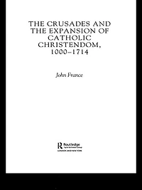 the Crusades and Expansion of Catholic Christendom, 1000-1714