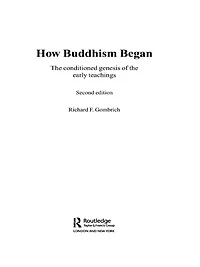 How Buddhism Began: the Conditioned Genesis of Early Teachings