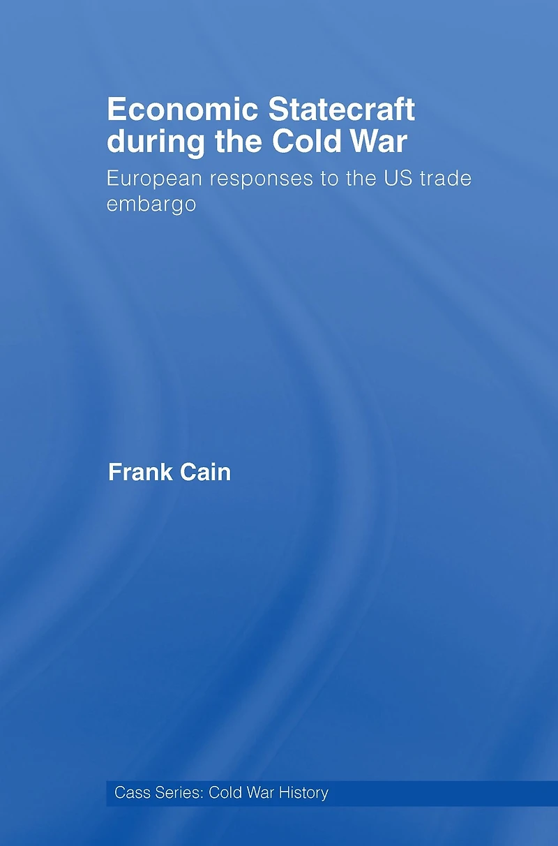 Economic Statecraft during the Cold War: European Responses to US Trade Embargo