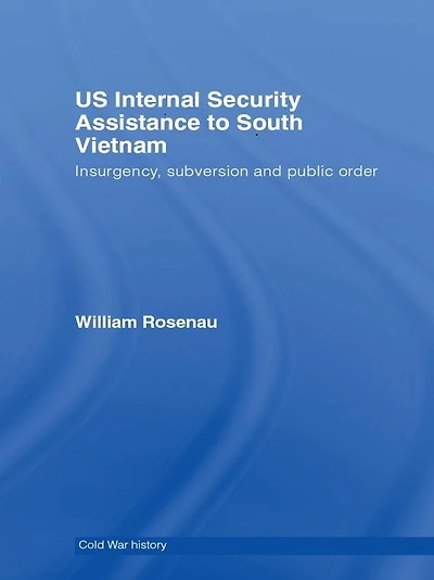 US Internal Security Assistance to South Vietnam: Insurgency, Subversion and Public Order