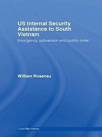 US Internal Security Assistance to South Vietnam: Insurgency, Subversion and Public Order