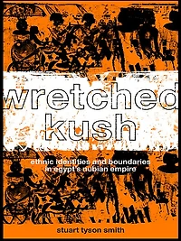 Wretched Kush: Ethnic Identities and Boundries Egypt's Nubian Empire