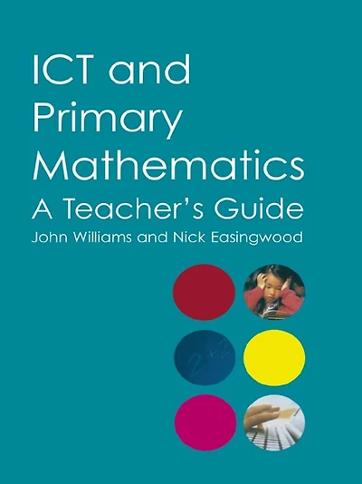 ICT and Primary Mathematics: A Teacher's Guide