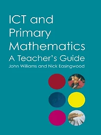 ICT and Primary Mathematics: A Teacher's Guide
