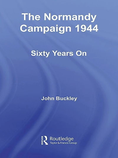 The Normandy Campaign 1944: Sixty Years On