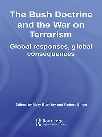 the Bush Doctrine and War on Terrorism: Global Responses, Consequences