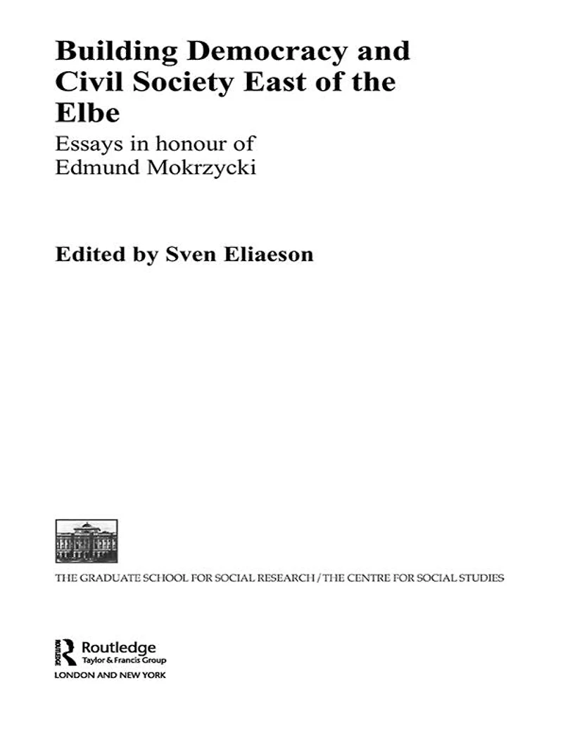 Building Democracy and Civil Society East of the Elbe: Essays Honour Edmund Mokrzycki