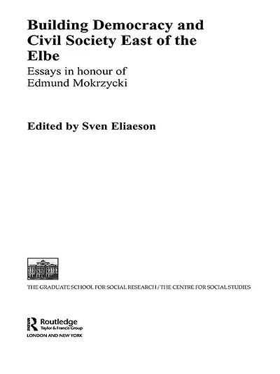 Building Democracy and Civil Society East of the Elbe: Essays Honour Edmund Mokrzycki