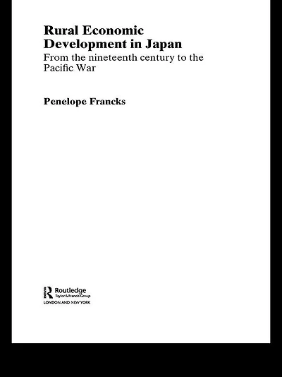 Rural Economic Development Japan: From the Nineteenth Century to Pacific War