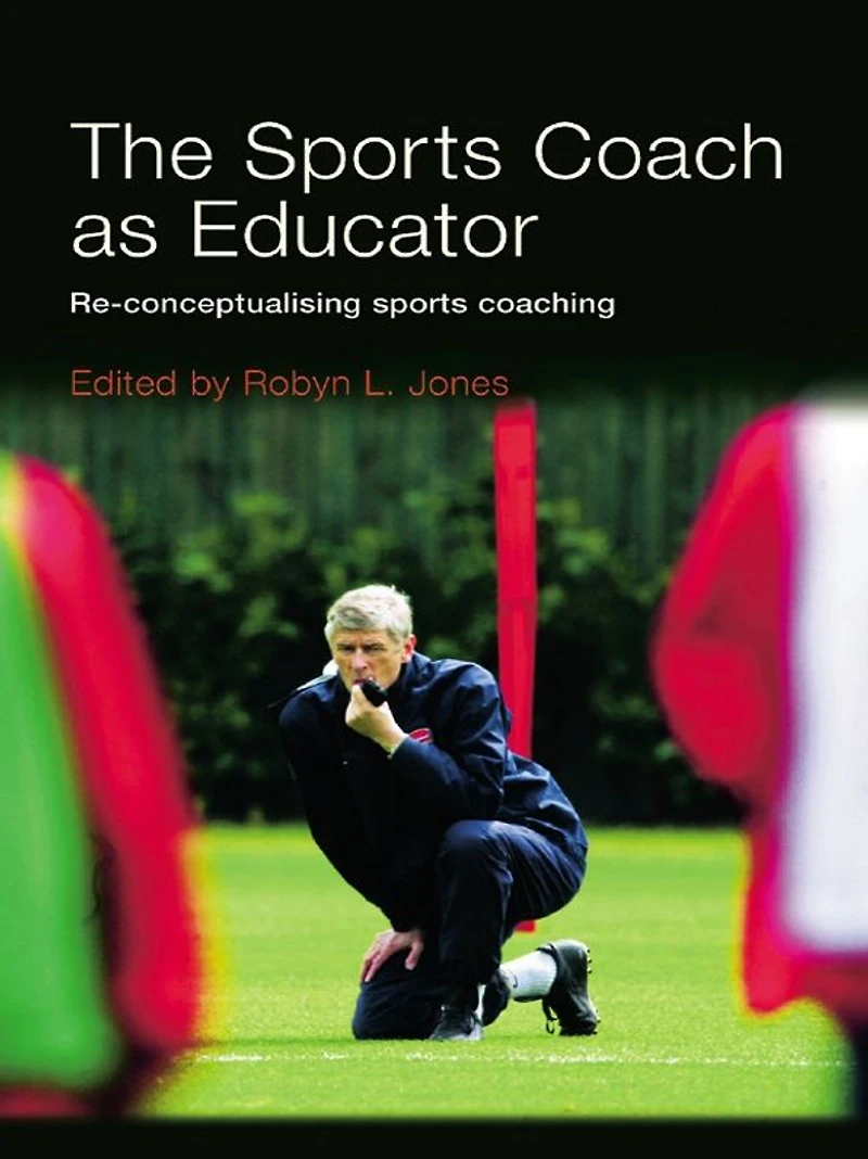 The Sports Coach as Educator: Re-conceptualising Coaching