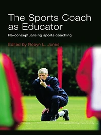 The Sports Coach as Educator: Re-conceptualising Coaching