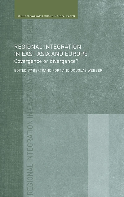 Regional Integration East Asia and Europe: Convergence or Divergence?