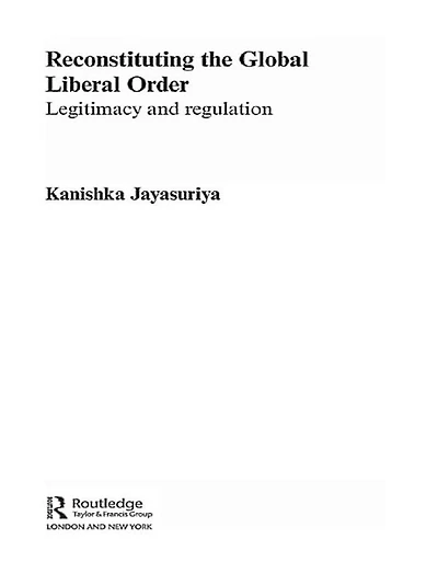 Reconstituting the Global Liberal Order: Legitimacy, Regulation and Security