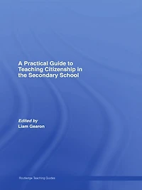 A Practical Guide to Teaching Citizenship the Secondary School