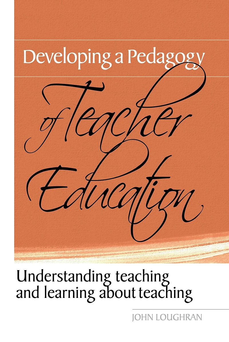 Developing a Pedagogy of Teacher Education: Understanding Teaching & Learning about