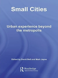 Small Cities: Urban Experience Beyond the Metropolis