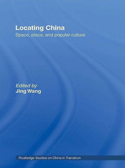 Locating China: Space, Place, and Popular Culture