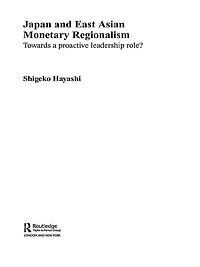 Japan and East Asian Monetary Regionalism: Towards a Proactive Leadership Role?