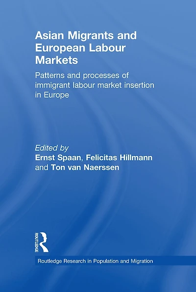 Asian Migrants and European Labour Markets: Patterns Processes of Immigrant Market Insertion Europe