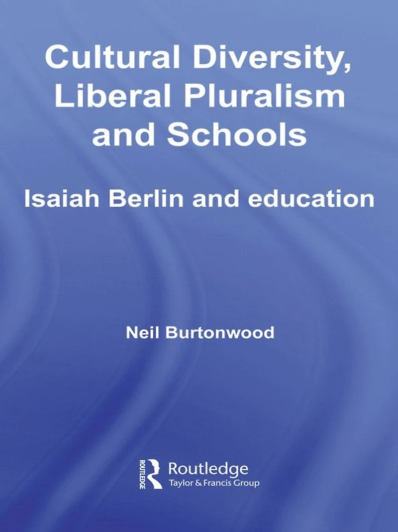 Cultural Diversity, Liberal Pluralism and Schools: Isaiah Berlin Education