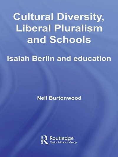 Cultural Diversity, Liberal Pluralism and Schools: Isaiah Berlin Education