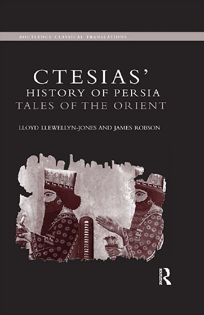 Ctesias' 'History of Persia': Tales the Orient