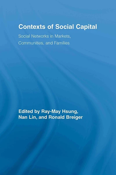 Contexts of Social Capital: Networks Markets, Communities and Families