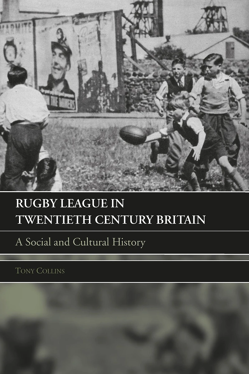 Rugby League Twentieth Century Britain: A Social and Cultural History