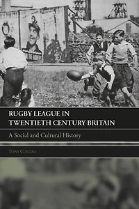 Rugby League Twentieth Century Britain: A Social and Cultural History