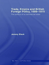 Trade, Empire and British Foreign Policy, 1689-1815: Politics of a Commercial State