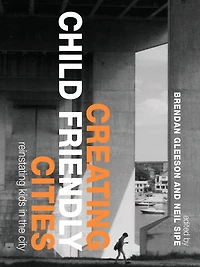 Creating Child Friendly Cities: Reinstating Kids the City
