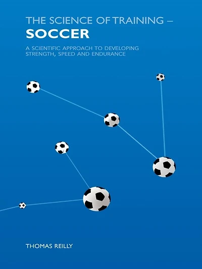 The Science of Training - Soccer: A Scientific Approach to Developing Strength, Speed and Endurance