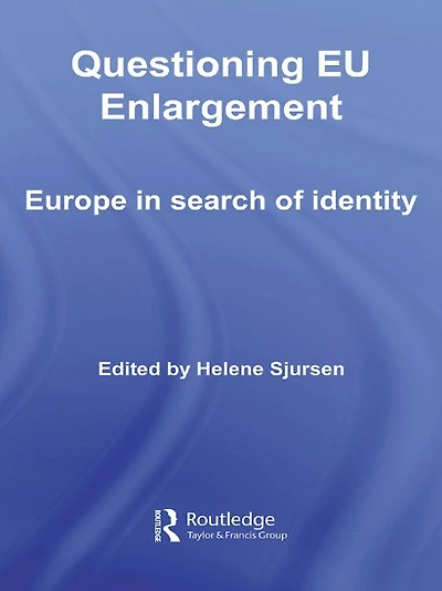 Questioning EU Enlargement: Europe Search of Identity