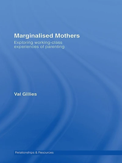 Marginalised Mothers: Exploring Working Class Experiences of Parenting