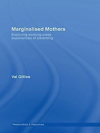 Marginalised Mothers: Exploring Working Class Experiences of Parenting