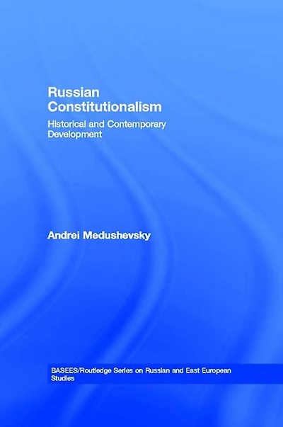 Russian Constitutionalism: Historical and Contemporary Development