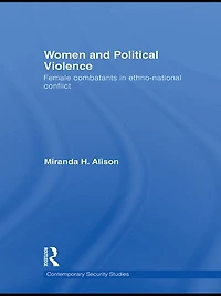 Women and Political Violence: Female Combatants Ethno-National Conflict