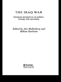 The Iraq War: European Perspectives on Politics, Strategy and Operations
