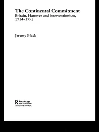 The Continental Commitment: Britain, Hanover and Interventionism 1714-1793