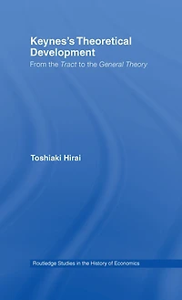 Keynes's Theoretical Development: From the Tract to General Theory