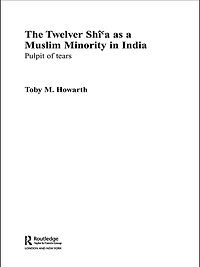 The Twelver Shi'a as a Muslim Minority India: Pulpit of Tears