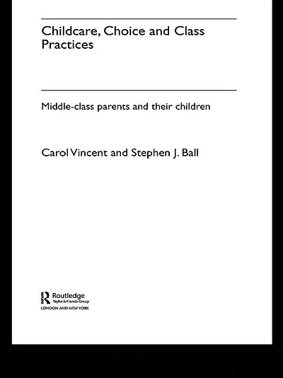 Childcare, Choice and Class Practices: Middle Parents their Children