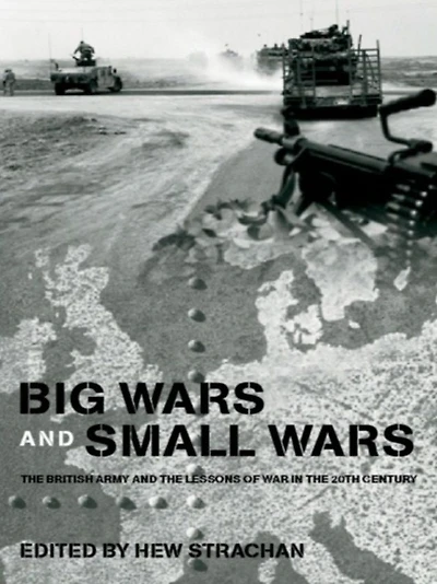 Big Wars and Small Wars: the British Army Lessons of War 20th Century