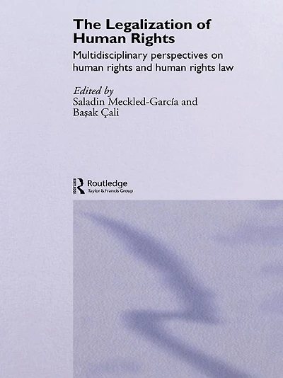 The Legalization of Human Rights: Multidisciplinary Perspectives on Rights and Law