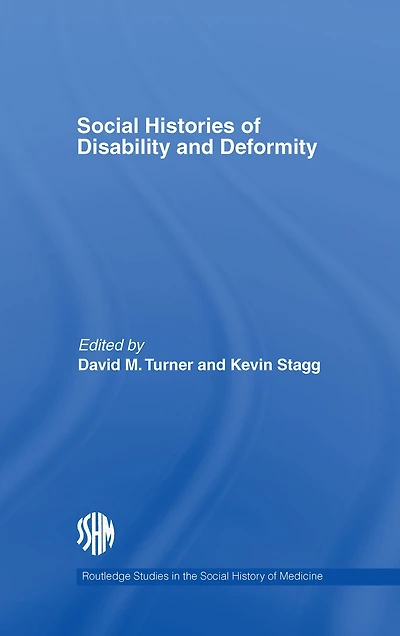 Social Histories of Disability and Deformity: Bodies, Images Experiences