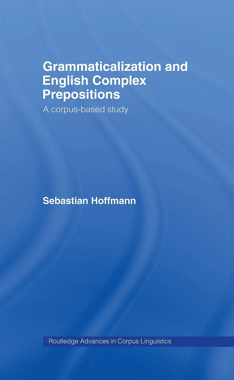 Grammaticalization and English Complex Prepositions: A Corpus-based Study