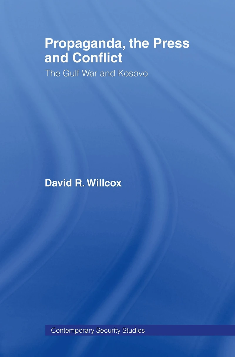 Propaganda, The Press and Conflict: Gulf War Kosovo